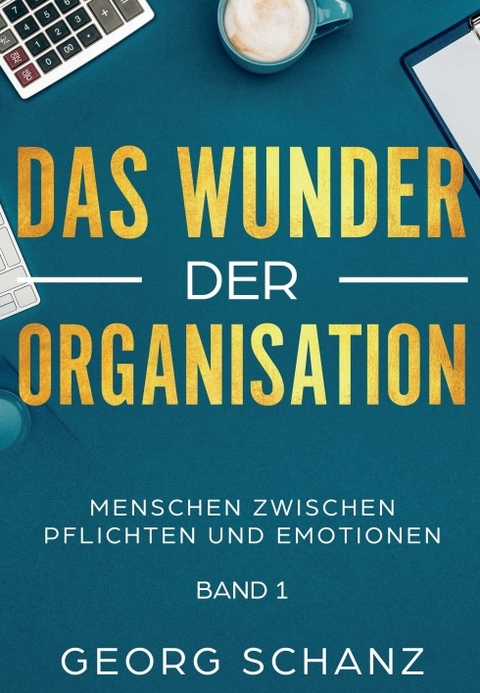 Das Wunder der Organisation - Georg Schanz