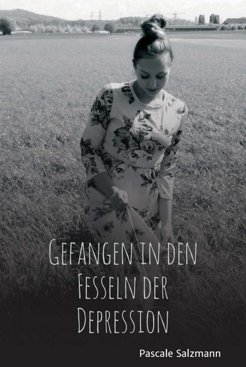 Gefangen in den Fesseln der Depression - Pascale Salzmann