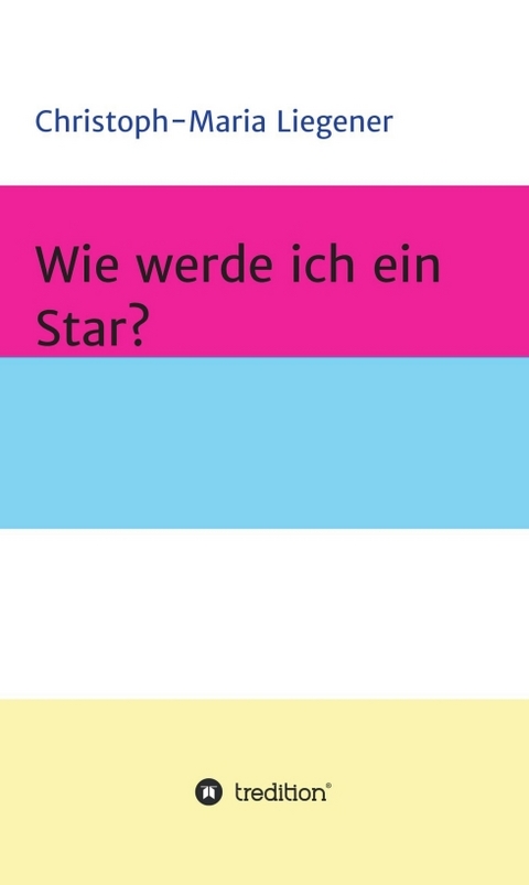 Wie werde ich ein Star? - Christoph-Maria Liegener