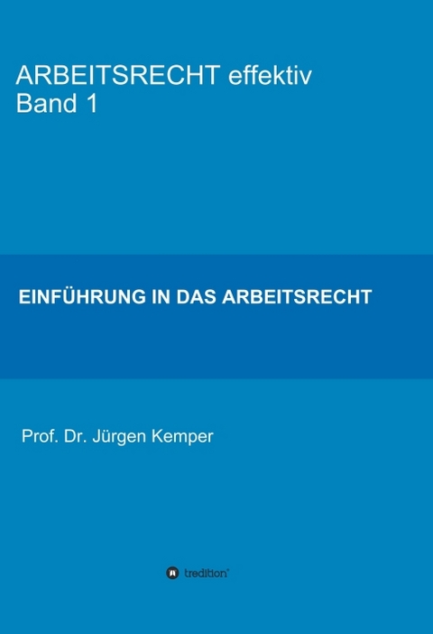 ARBEITSRECHT effektiv Band 1 - Prof. Dr. J&uuml;rgen Kemper