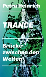 Trance - Brücke zwischen den Welten - Petra Heinrich