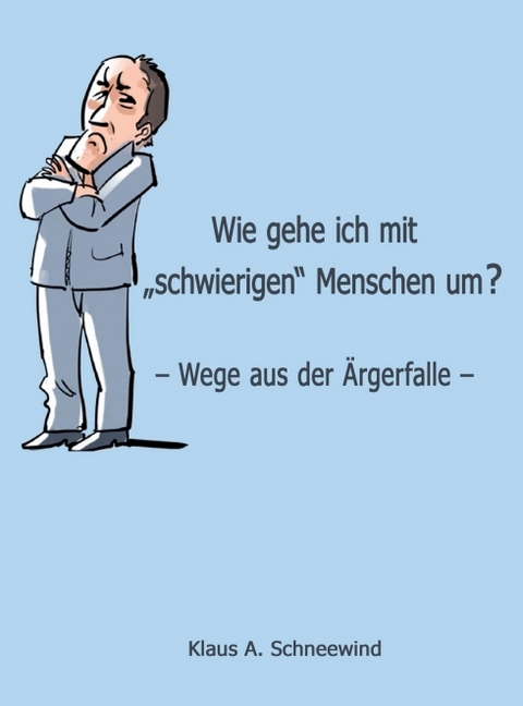 Wie gehe ich mit "schwierigen" Menschen um? - Klaus A. Schneewind