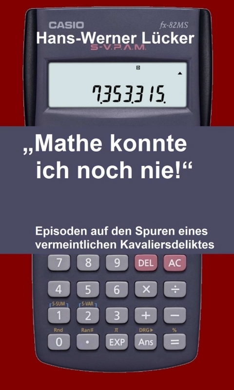 &bdquo;Mathe konnte ich noch nie!&ldquo; - Hans-Werner L&uuml;cker
