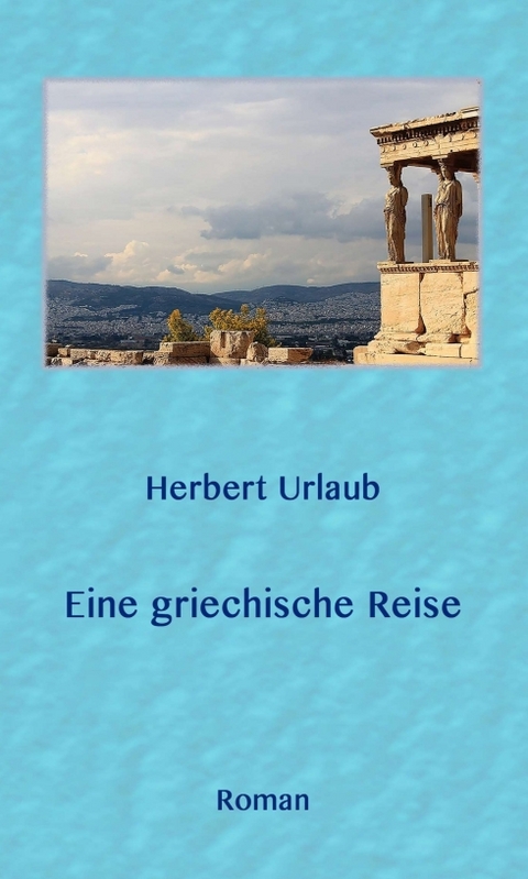 Eine griechische Reise - Herbert Dr. Urlaub