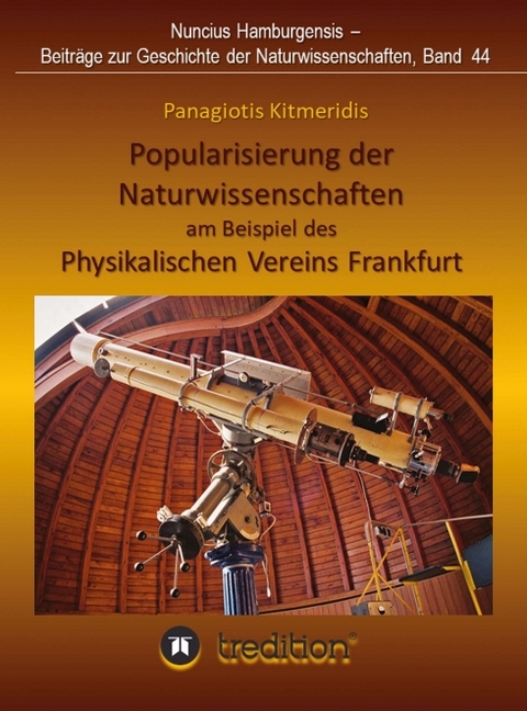 Popularisierung der Naturwissenschaften am Beispiel des Physikalischen Vereins Frankfurt. - Panagiotis Kitmeridis, Gudrun Wolfschmidt
