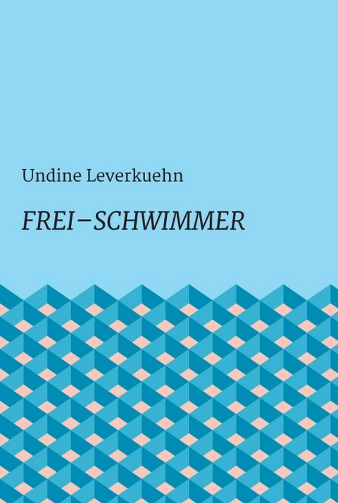 Frei &ndash; Schwimmer - Undine Leverkuehn