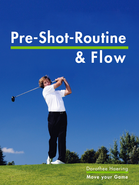 Die Pre Shot Routine & Flow - Dorothee Haering