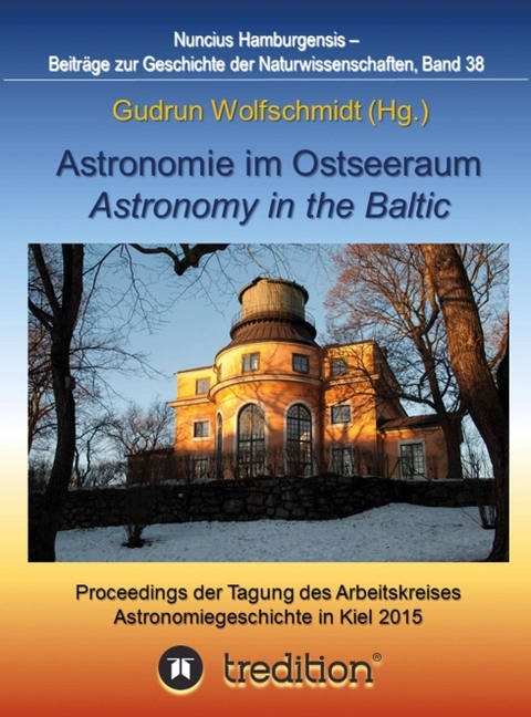 Astronomie im Ostseeraum - Astronomy in the Baltic. - Gudrun Wolfschmidt