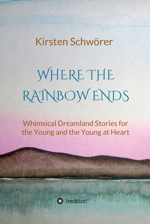 Where the Rainbow ends - Kirsten Schw&ouml;rer