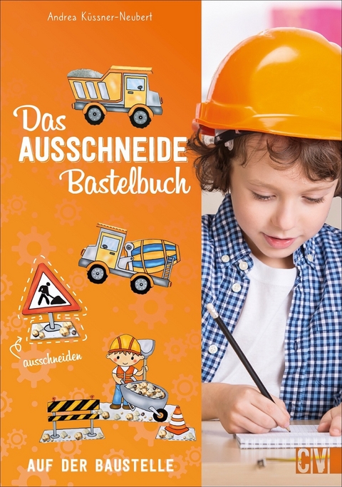 Das Ausschneide-Bastelbuch: Auf der Baustelle - Andrea K&uuml;ssner-Neubert