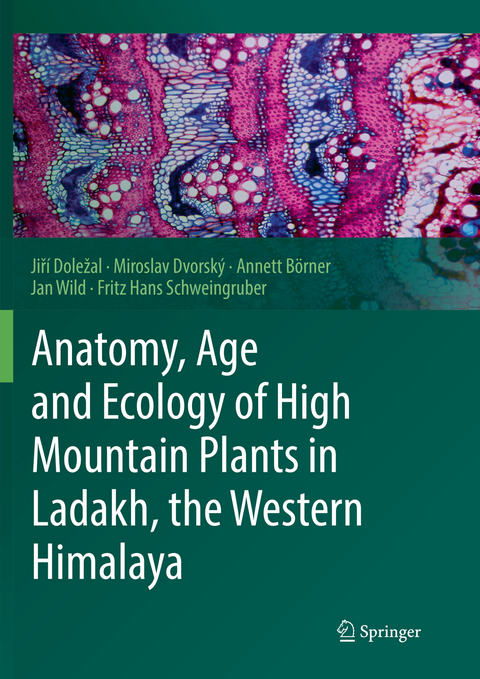 Anatomy, Age and Ecology of High Mountain Plants in Ladakh, the Western Himalaya - Jiř&iacute; Doležal, Miroslav Dvorsk&yacute;, Annett B&ouml;rner, Jan Wild, Fritz Hans Schweingruber