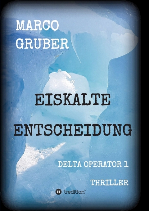 Eiskalte Entscheidung - Marco Gruber