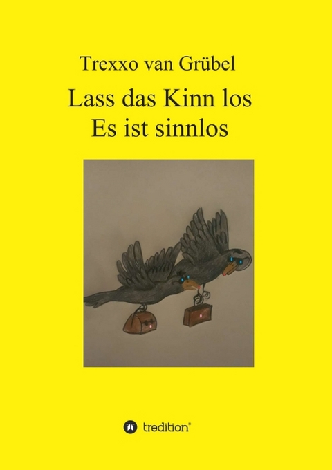 Lass das Kinn los - Es ist sinnlos - Trexxo van Gr&uuml;bel