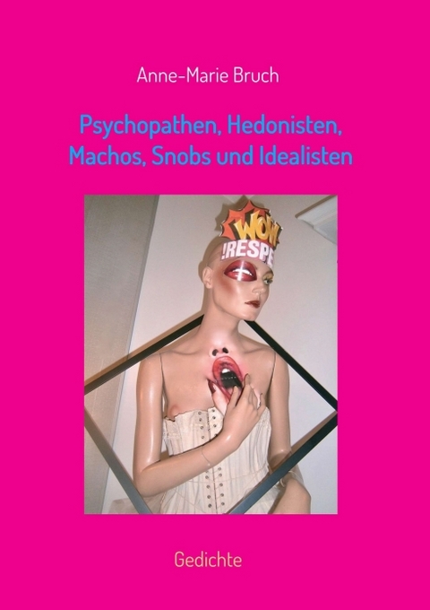 Psychopathen, Hedonisten, Machos, Snobs und Idealisten - Anne-Marie Bruch