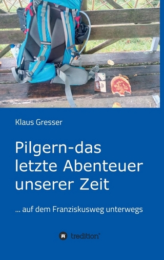 Pilgern - das letzte Abenteuer unserer Zeit