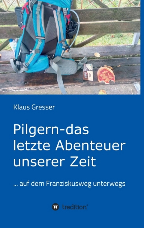 Pilgern - das letzte Abenteuer unserer Zeit - Klaus Gresser