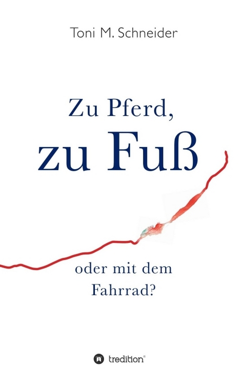Zu Pferd, zu Fu&szlig; oder mit dem Fahrrad? - Toni M. Schneider