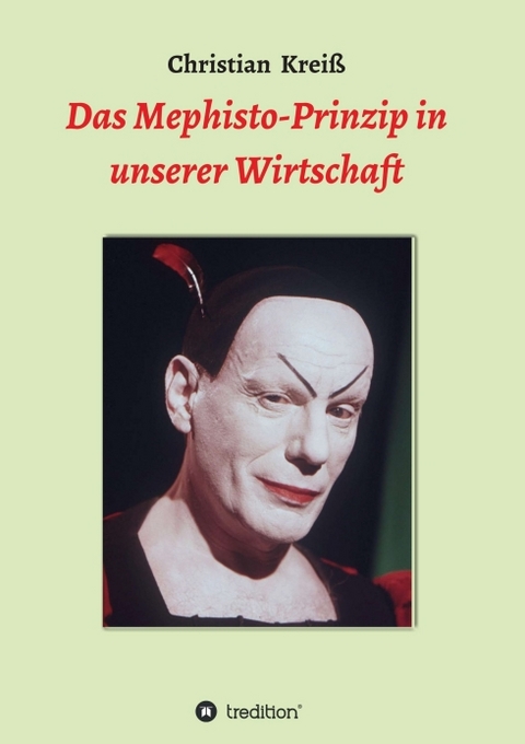 Das Mephisto-Prinzip in unserer Wirtschaft - Christian Krei&szlig;