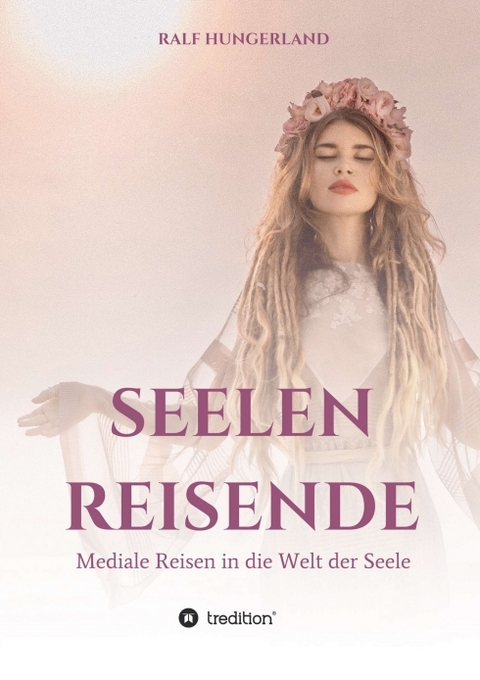 Seelenreisende - Mediale Reisen in die Welt der Seele - 