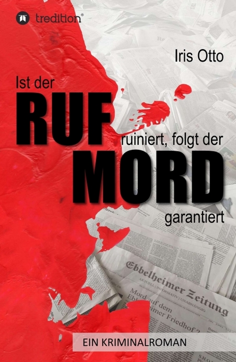 Ist der RUF ruiniert, folgt der MORD garantiert - Iris Otto