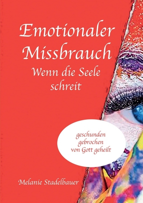 Emotionaler Missbrauch - Wenn die Seele schreit - Melanie Stadelbauer