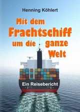 Mit dem Frachtschiff um die ganze Welt - Henning K&ouml;hlert