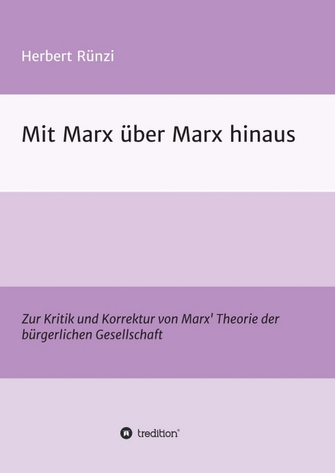 Mit Marx &uuml;ber Marx hinaus - Herbert R&uuml;nzi