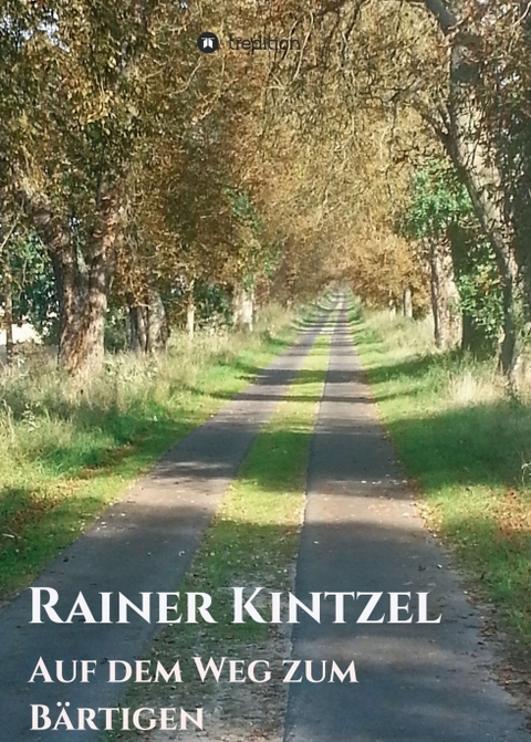 Auf dem Weg zum B&auml;rtigen - Rainer Kintzel