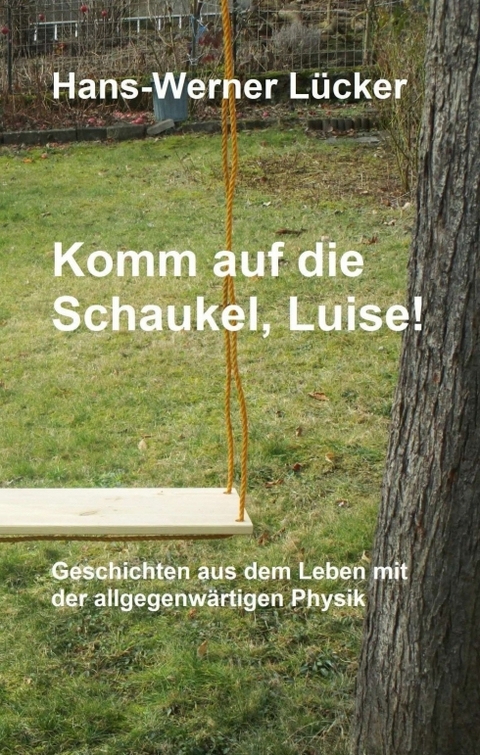 Komm auf die Schaukel, Luise! - Hans-Werner L&uuml;cker