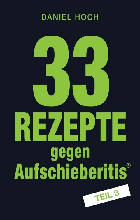 33 Rezepte gegen Aufschieberitis Teil 3 - Daniel Hoch