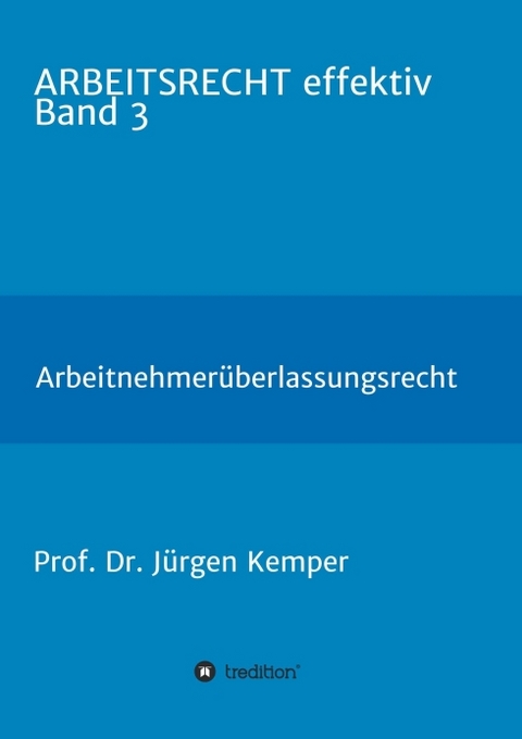 ARBEITSRECHT effektiv Band 3 - Prof. Dr. J&uuml;rgen Kemper
