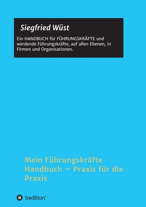 Mein F&uuml;hrungskr&auml;fte Handbuch &ndash; Praxis f&uuml;r die Praxis - Siegfried W&uuml;st
