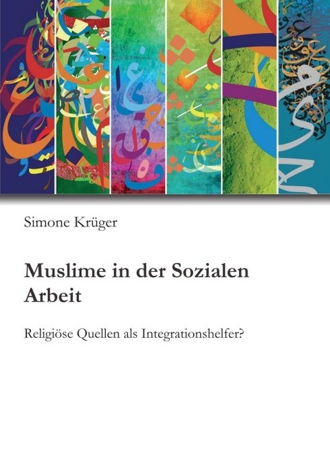 Muslime in der Sozialen Arbeit - Simone Kr&uuml;ger