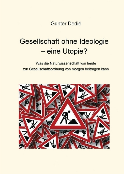 Gesellschaft ohne Ideologie &ndash; eine Utopie? - G&uuml;nter Dedi&eacute;
