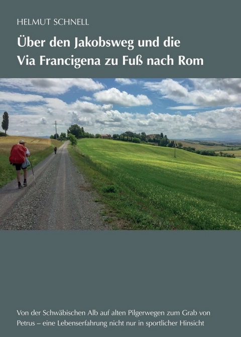 &Uuml;ber den Jakobsweg und die Via Francigena zu Fu&szlig; nach Rom - Helmut Schnell