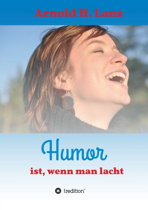 Humor ist, wenn man lacht - Arnold H. Lanz