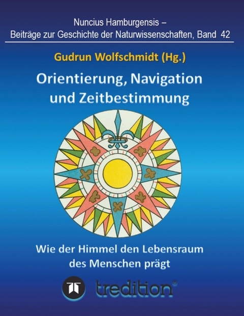 Orientierung, Navigation und Zeitbestimmung &ndash; Wie der Himmel den Lebensraum des Menschen pr&auml;gt - Gudrun Wolfschmidt