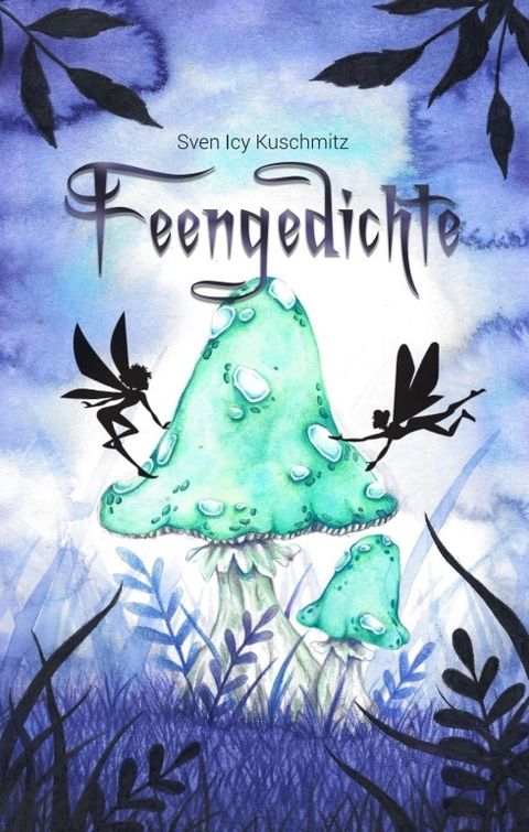 Feengedichte - Sven Icy Kuschmitz, Musa Dorothea