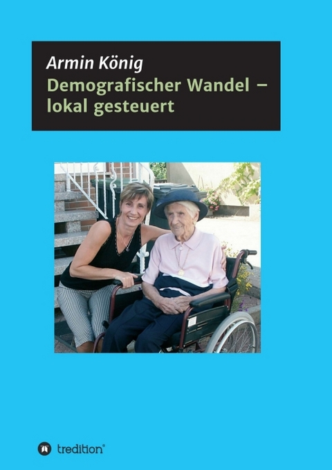 Demografischer Wandel &ndash; lokal gesteuert - Armin K&ouml;nig