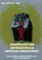AGGRESSION und DEPRESSION als ENTWICKLUNGSCHANCE - Hans-Albrecht Zahn