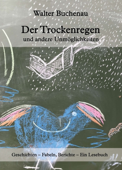 Der Trockenregen und andere Unmöglichkeiten - Walter Buchenau