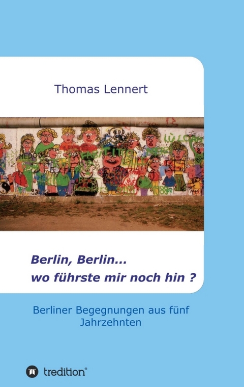 Berlin, Berlin...wo f&uuml;hrste mir noch hin - Thomas Lennert