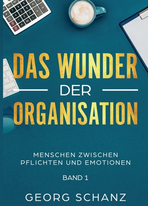 Das Wunder der Organisation - Georg Schanz