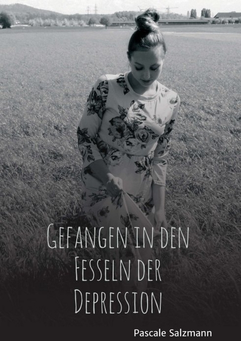 Gefangen in den Fesseln der Depression - Pascale Salzmann
