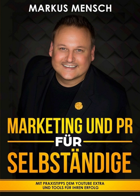 MARKETING UND PR F&Uuml;R SELBSTST&Auml;NDIGE - Markus Mensch