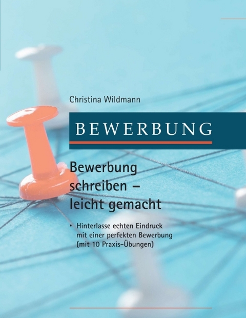 Bewerbung schreiben leicht gemacht - Christina Wildmann