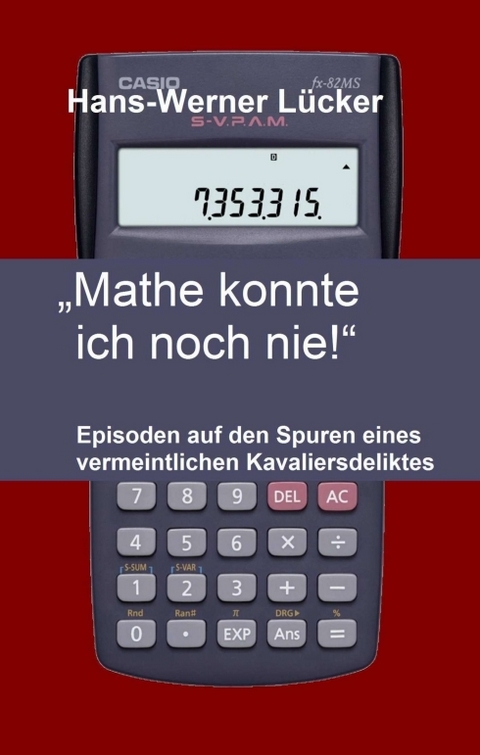 &bdquo;Mathe konnte ich noch nie!&ldquo; - Hans-Werner L&uuml;cker