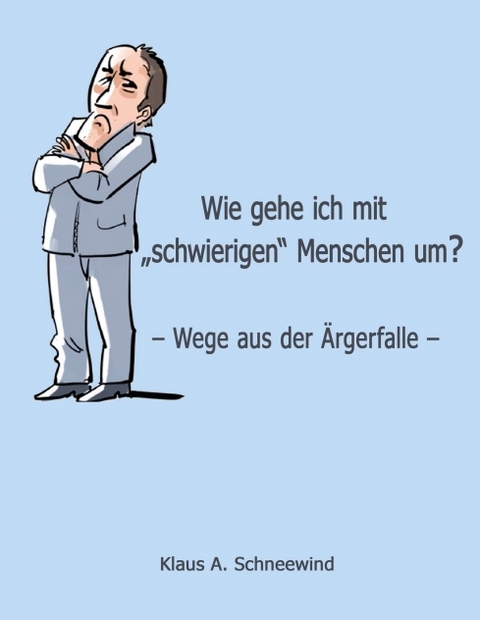 Wie gehe ich mit "schwierigen" Menschen um? - Klaus A. Schneewind