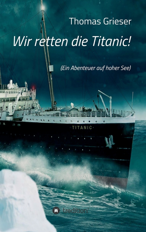 Wir retten die Titanic! - Thomas Grieser