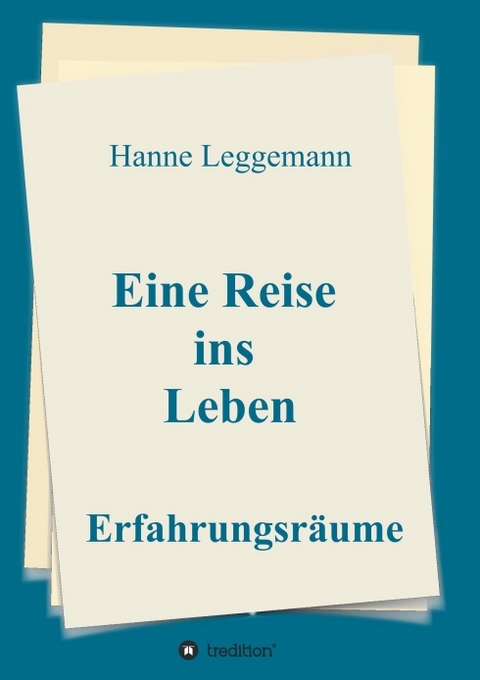 Eine Reise ins Leben - Hanne Leggemann
